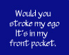 Would you stroke .....