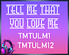Tell That You Love Me