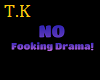 T,K No Drama Sign
