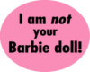 I'm NOT your Barbie!