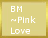 BM~ Pink Love