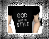 .-| God gave me style