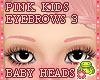 ! EYEBROWS 3 Pink Kids