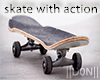 Skate with  actions M/F