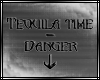 Tequila Time = Danger