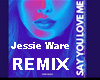 Jessie  WARE-Say..REMIX