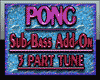 PONG -Bass Add-on p3