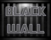 [H] Black Wall