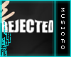 REJECTED MUCH? M *MF*