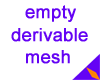 Empty Derivable Mesh