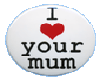 *QS* I love your mum