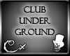 [CX] Club Underground