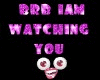 brb sign watching u