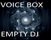 EMPTY VOICE BOX DJ