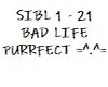 BAD LIFE SIBL 1 - 21