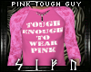 Tough Enough Pink Shirt