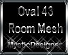 Oval Room Mesh 43