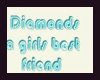 Diamonds a girls (sign)