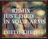 JUST DIED IN YOUR ARMS