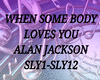 WHEN SOME BODY LOVES YOU