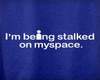 stalked on myspace
