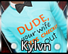 Ky• Dude Your Wife