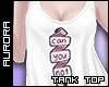 A| Tank Top - Can U Not