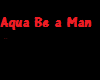 Aqua Be a man
