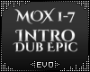 |  MOX INTRO DUB EPIC