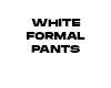 WHITE FORMAL PANTS