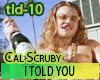 cal scruby - I TOLD YOU