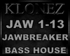 Bass House - Jawbreaker