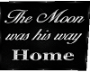 The Moon is his way home