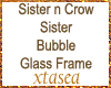 Sis n Crow Bubble Glass