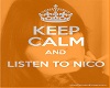 Keep calm and...Nico