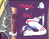 Crawl be for you Ball