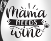 F* Mama Needs Wine