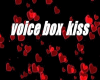 Voice box kiss