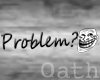 ~oath~ Problem?