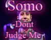 somo -dont judge me