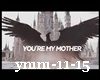 ♠S♠ Your My Mother