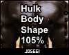 Hulk Body Shape 105%