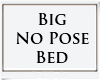 BIG no Pose Bed