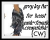 {CW}Grey Leg Fur{L} M/F