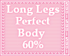 Long Legs Perf. Body 60%