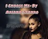 ArianaGranda I Choose Me
