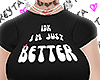 Im Just Better +A