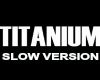 titanium (slow version)