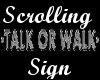 TALK OR WALK scroll sign