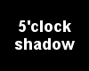 5 Oclock shadow